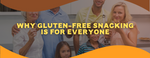 Why Gluten-Free Snacking is for Everyone